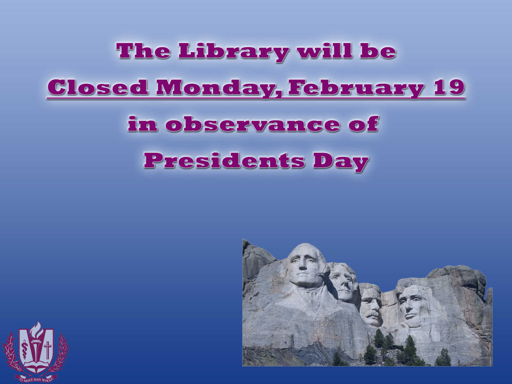 Presidents day closure - Mt Rushmore in the bottom right corner, LLU logo in the bottom left corner