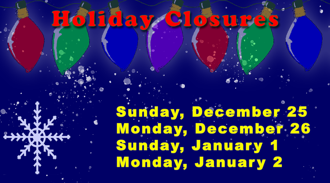 Christmas lightbulbs, a snowflake, snow on a blue background with the Holiday Closure dates listed