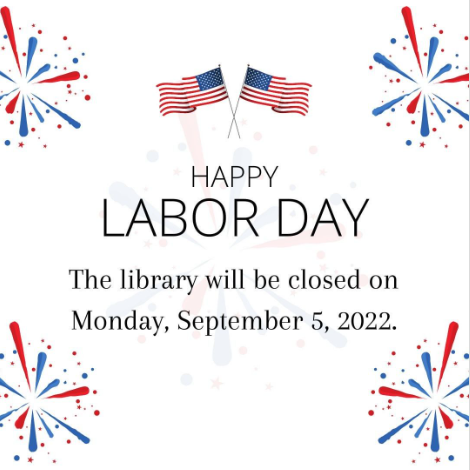 Happy Labor Day - The library will be closed on Monday, September 5, 2022.