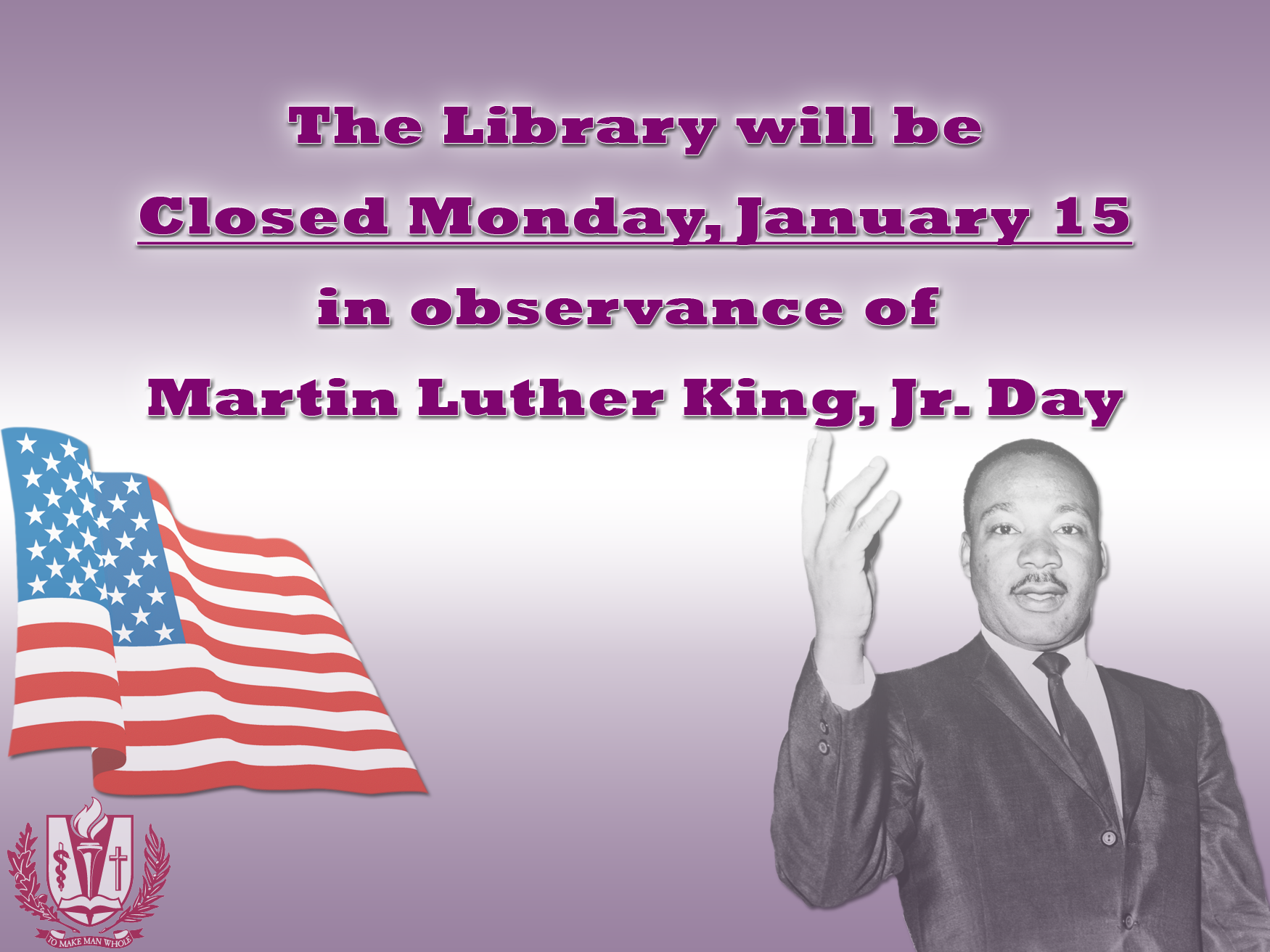 The library will be closed on Monday, January 15 in observance of Martin Luther King, Jr. Day.  