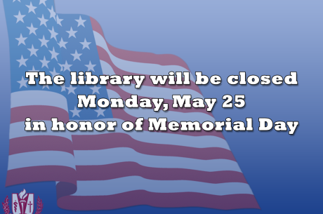 The library closed May 25 for Memorial Day